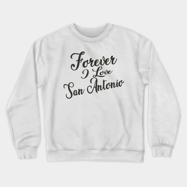 Forever i love San Antonio Crewneck Sweatshirt by unremarkable